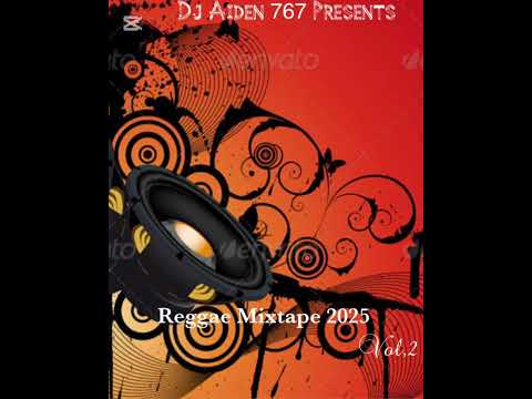 Dj Aiden 767 - reggae Mixtape (2025) Vol. 2