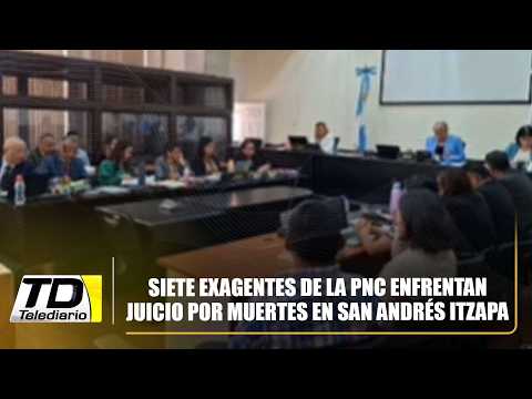 Siete exagentes de la PNC enfrentan juicio por muertes en San Andrés Itzapa