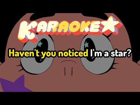 Haven't You Noticed (I'm a Star) - Steven Universe Karaoke
