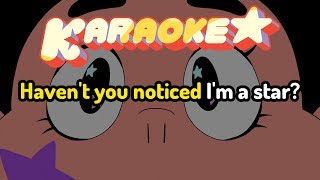 Haven&#39;t You Noticed (I&#39;m a Star) - Steven Universe Karaoke