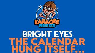 Bright Eyes - The Calendar Hung Itself... (Karaoke)