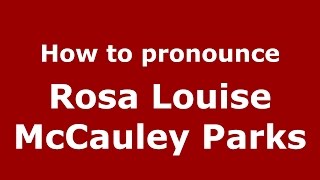 How to pronounce Rosa Louise Mccauley Parks