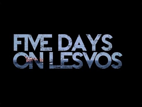 FIVE DAYS ON LESVOS - Documentary Trailer