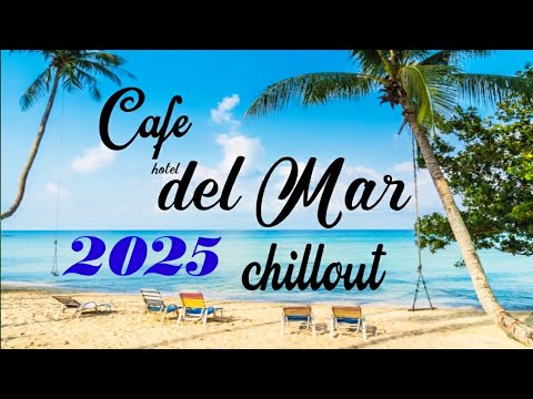 Chillout CAFE - Hotel del Mar 2025 chill out lounge music mix