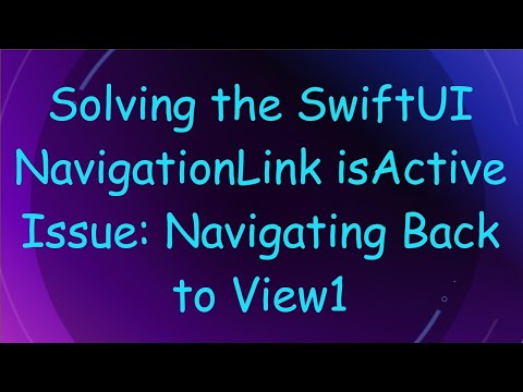 Solving the SwiftUI NavigationLink isActive Issue: Navigating Back to View1
