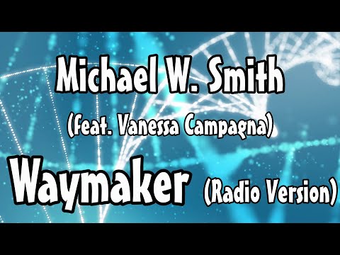 Michael W. Smith - Waymaker (Radio Version) (Lyric Video) (Ft. Vanessa Campagna)