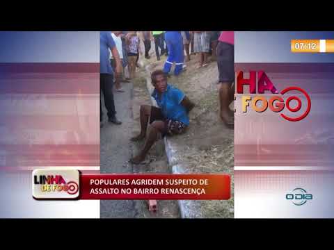 LINHA DE FOGO (20 11) POPULARES AGRIDEM SUSPEITO DE ASSALTO NO BAIRRO RENASCENÇA