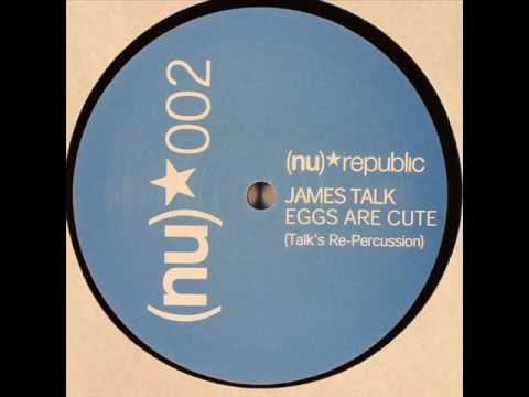 James Talk - Eggs Are Cute (James Talk's Re-Percussion)