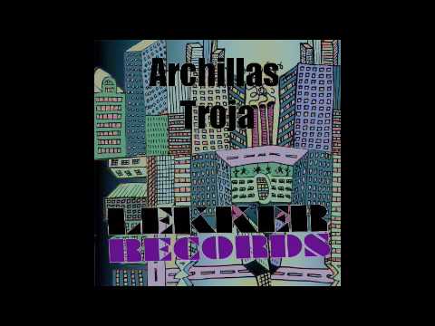 ARCHILLAS - TROJA - ORIGINAL MIX -  LEKKER RECORDS 2009