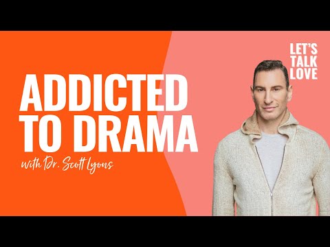 Let's Talk Love | Addicted to Drama with Dr. Scott Lyons