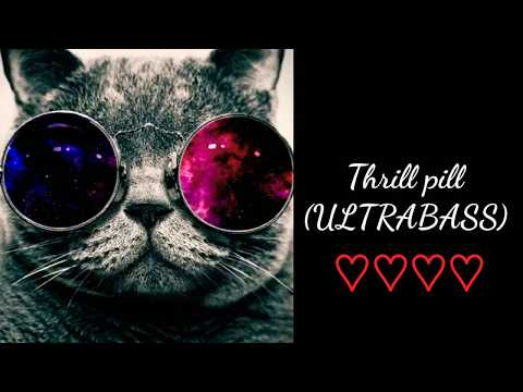 Thrill Pill (XTREME BASS)!!!!😈❤