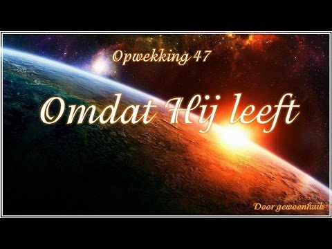 Opwekking 47  Omdat Hij leeft