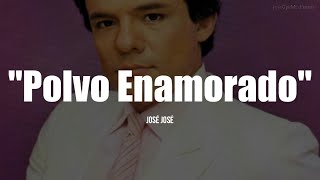 POLVO ENAMORADO - José José (LETRA)