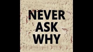 Never Ask “Why?”