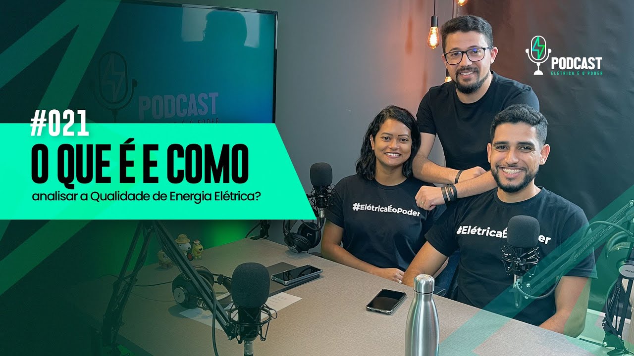 O QUE É E COMO ANALISAR A QUALIDADE DE ENERGIA ELÉTRICA | PODCAST ELÉTRICA É O PODER #21
