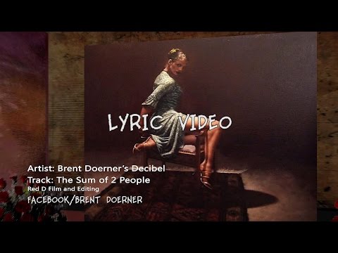 The Sum of 2 People - Lyric Video from Brent Doerner's Decibel