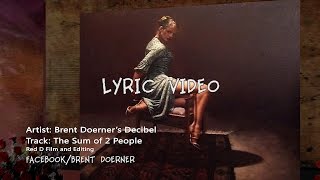 The Sum of 2 People - Lyric Video from Brent Doerner's Decibel