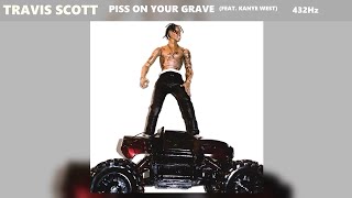 Travis Scott - Piss On Your Grave ft. Kanye West (432Hz)