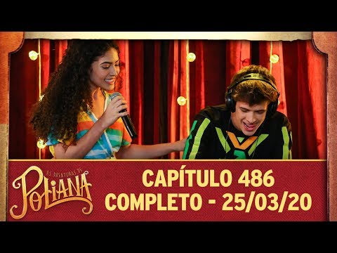 As Aventuras de Poliana | capítulo 486 - 25/03/20, completo