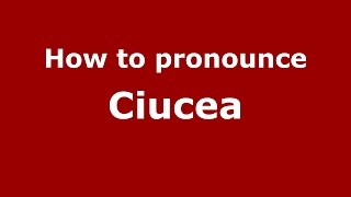 How to pronounce Ciucea