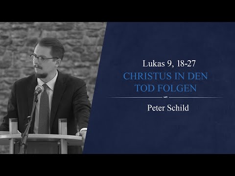 Christus in den Tod folgen (Lukas 9, 18-27) - Peter Schild