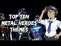 Top Ten Metal Heroes Themes