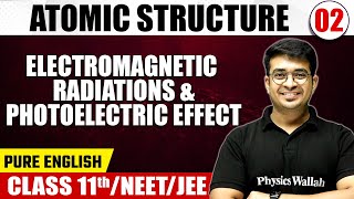 ATOMIC STRUCTURE 02 | Electromagnetic Radiations & Photoelectric Effect