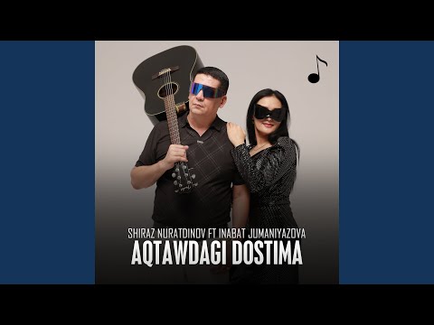 Aqtawdagi dostima (feat. Inabat Jumaniyazova)