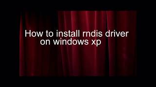 HOW TO INSTALL RNDIS DRIVER ON WINDOWS XP