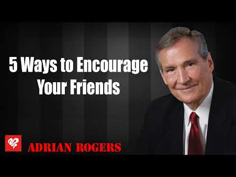 Adrian Rogers 2023 _  5 Ways to Encourage Your Friends