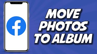 How To Move Photos To Album On Facebook 2023 (QUICKLY)