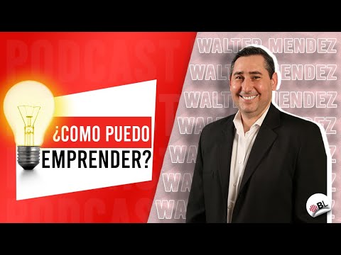 ¿Cómo puedo emprender? | Con Walter Méndez