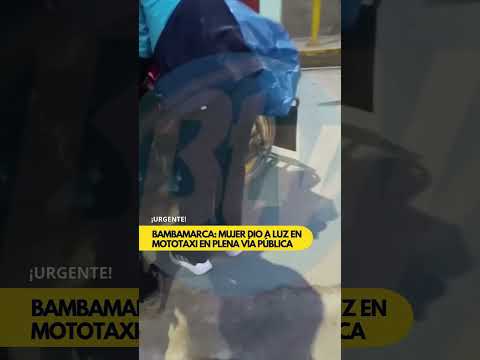 MUJER DA A LUZ EN MOTOTAXI EN BAMBAMARCA