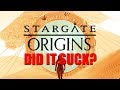 STARGATE ORIGINS DID IT SUCK