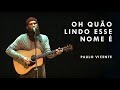 Oh Quão Lindo Esse Nome É Paulo Vicente
