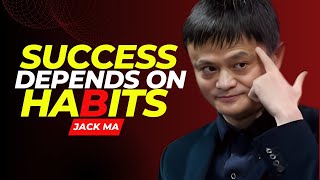 "Success Depends on Habits – Life-Changing Lessons by Jack Ma "