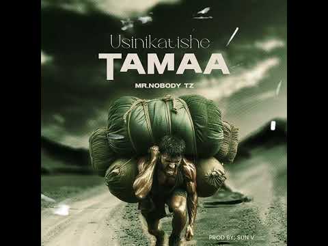 Mr. Nobody Tz - Usinikatishe Tamaa ( Official Music Audio)
