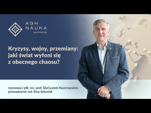 Kryzysy, wojny, przemiany: jaki świat wyłoni się z obecnego chaosu? – AGH NAUKA spotkania (nr 39)