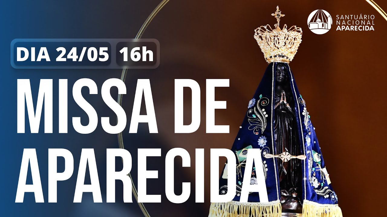 Missa de Aparecida 16h | Santuário Nacional de Aparecida 24/05/2025