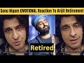 Sonu Nigam EMOTIONAL Reaction To Arijit Singh Retirement From Playback Singing Bollywood Songs