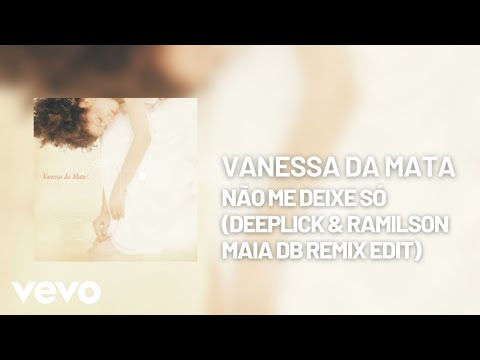 Vanessa Da Mata - Não Me Deixe Só (DeepLick & Ramilson Maia DB Remix Edit [Áudio Oficial])