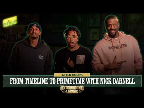 AFTER HOURS: From Timeline To Prime Time W/ Nick Darnell | The Underground Lounge