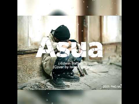 Asua (Edwin Baffe)_ 🥺💔Cover by Island Cover (2025 PNG  🇵🇬 Music)