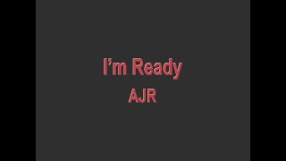 AJR - I&#39;m Ready (lyrics)