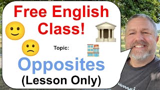Let's Learn English! Topic: Opposites! 🏬🏛️🙂🙁 (Lesson Only)