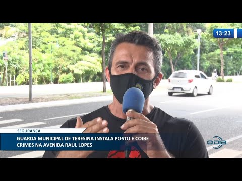 Guarda Municipal de Teresina instala posto e coibe crimes na Av. Raul Lopes 17 03 2021