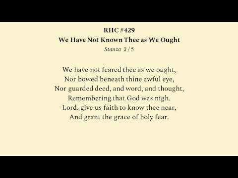 RHC429 We Have Not Known Thee As We Ought