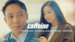 Caffeine - Takkan Kurelakan Kau Pergi (Official Music Video)