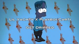 Lil Yachty &amp; Playboi Carti - Get Dripped Lyrics (Nuthin 2 Prove)