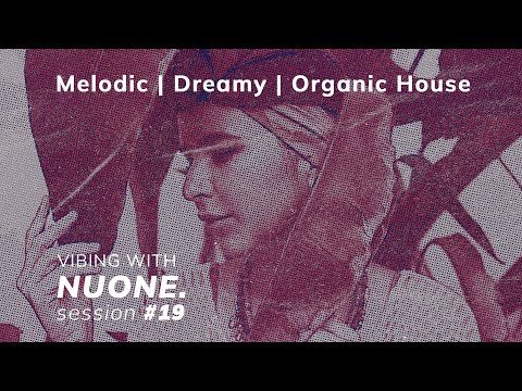 NUONE - Melodic | Organic House | Dreamy Vibes | Ewan Rill | Agustin Pengov | Session #19 | Mix